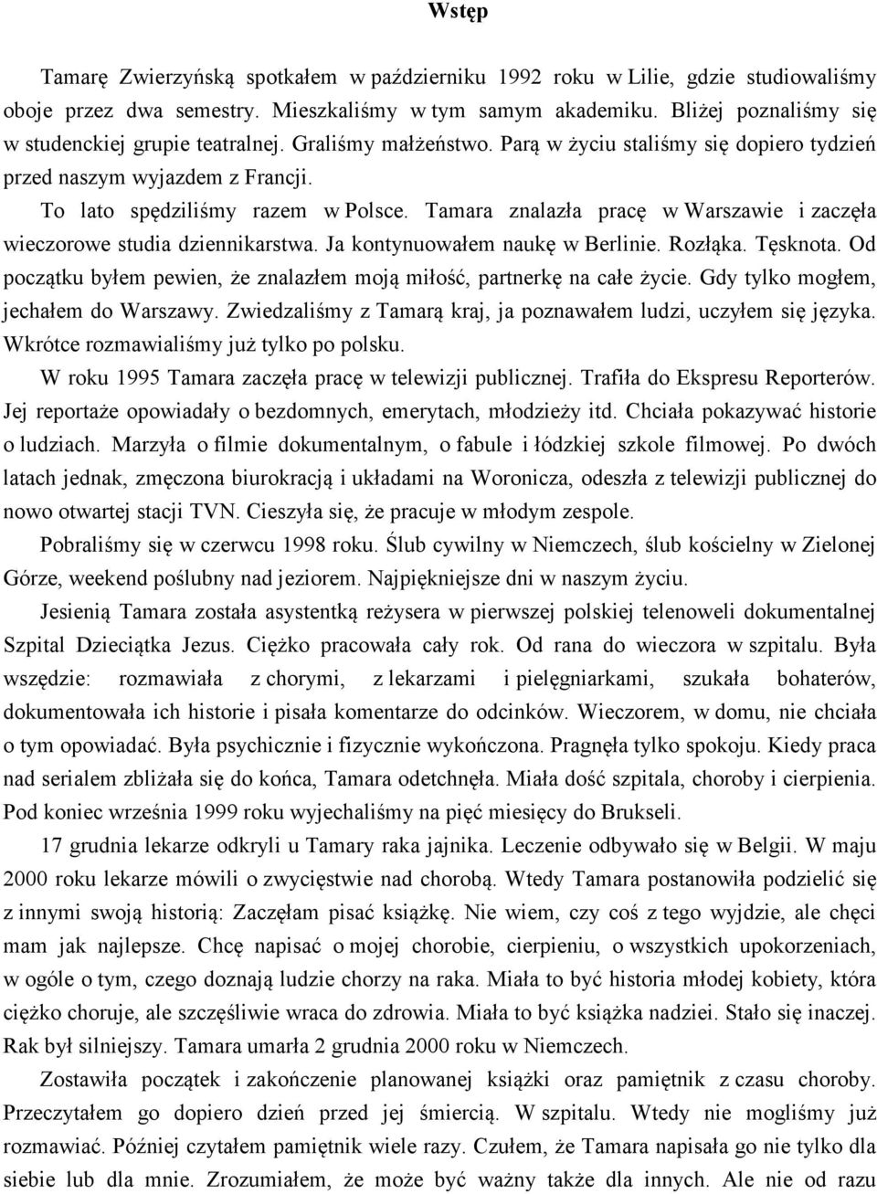 Tamara znalazła pracę w Warszawie i zaczęła wieczorowe studia dziennikarstwa. Ja kontynuowałem naukę w Berlinie. Rozłąka. Tęsknota.