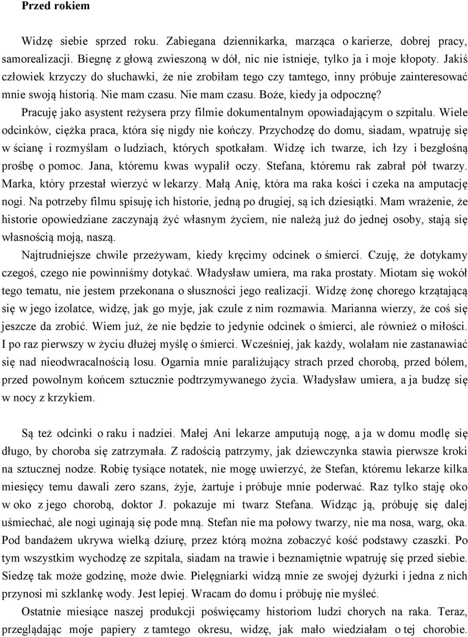 Pracuję jako asystent reżysera przy filmie dokumentalnym opowiadającym o szpitalu. Wiele odcinków, ciężka praca, która się nigdy nie kończy.