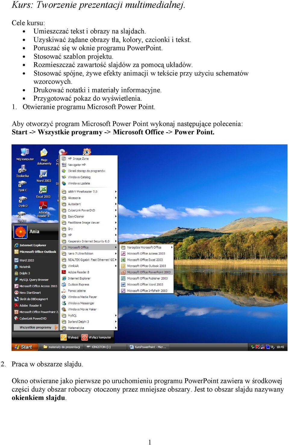 Drukować notatki i materiały informacyjne. Przygotować pokaz do wyświetlenia. 1. Otwieranie programu Microsoft Power Point.