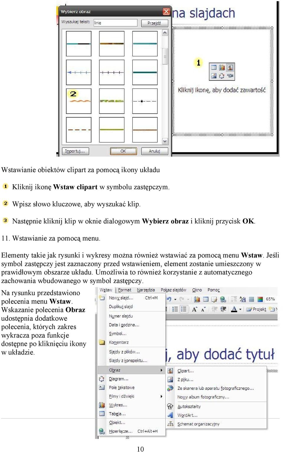 Elementy takie jak rysunki i wykresy można również wstawiać za pomocą menu Wstaw.