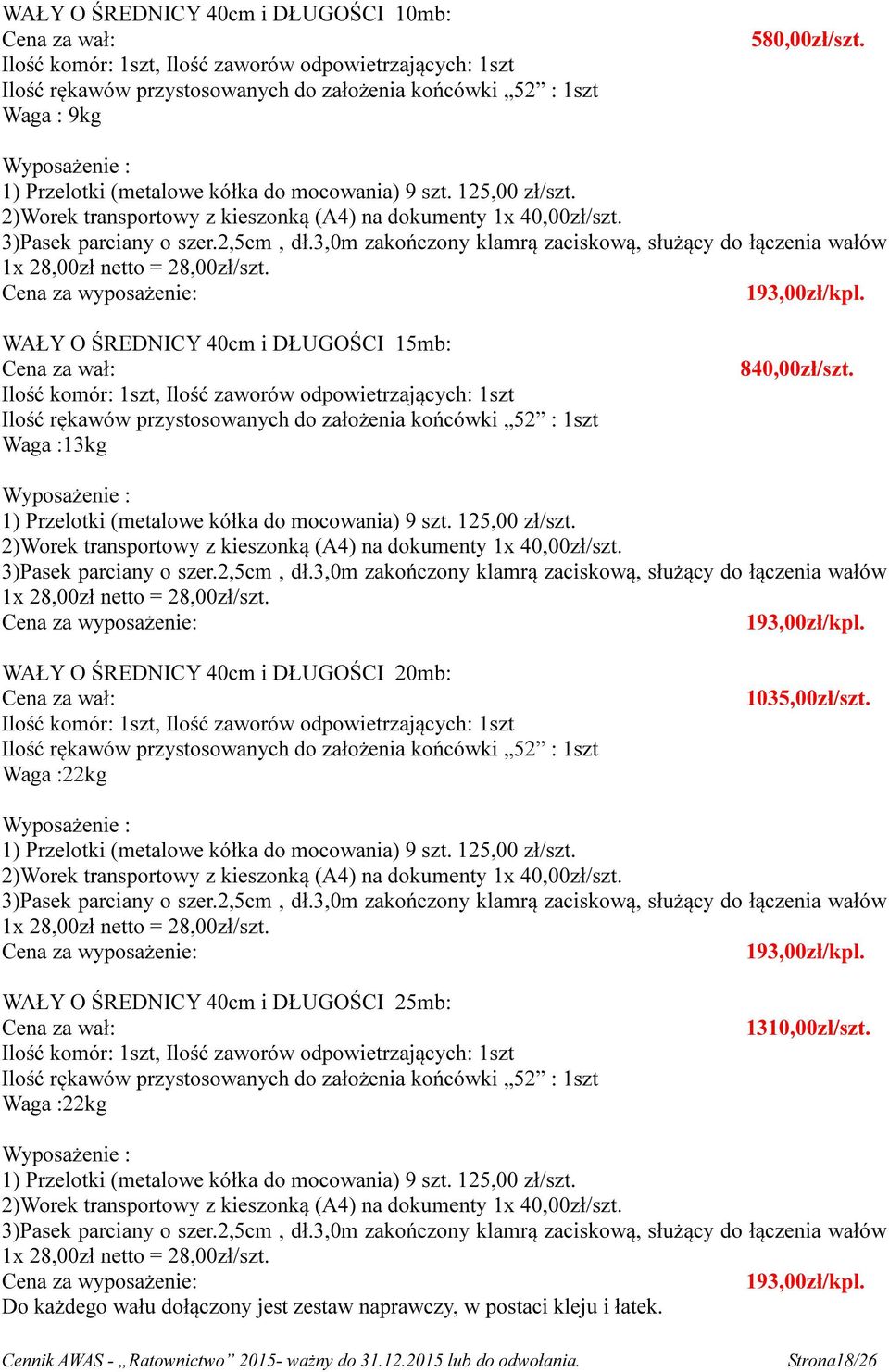 3,0m zakończony klamrą zaciskową, służący do łączenia wałów 1x 28,00zł netto = 28,00zł/szt. Cena za wyposażenie: 193,00zł/kpl.