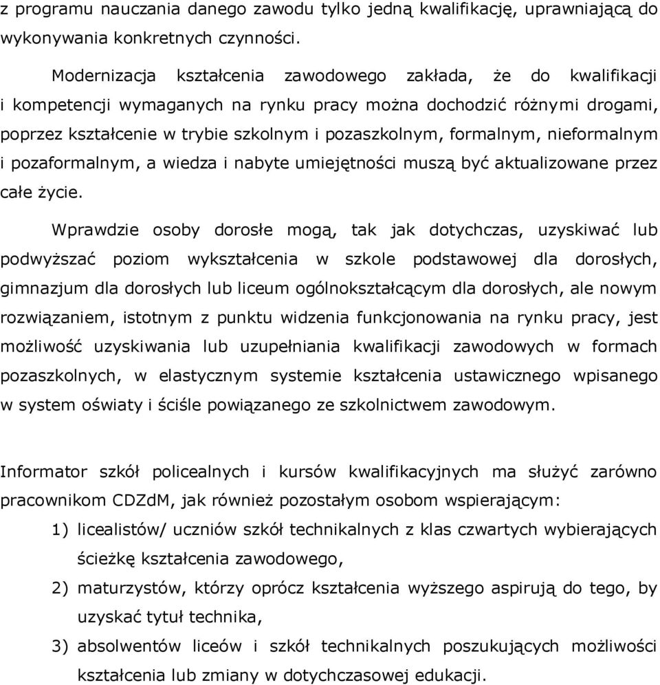 formalnym, nieformalnym i pozaformalnym, a wiedza i nabyte umiejętności muszą być aktualizowane przez całe życie.