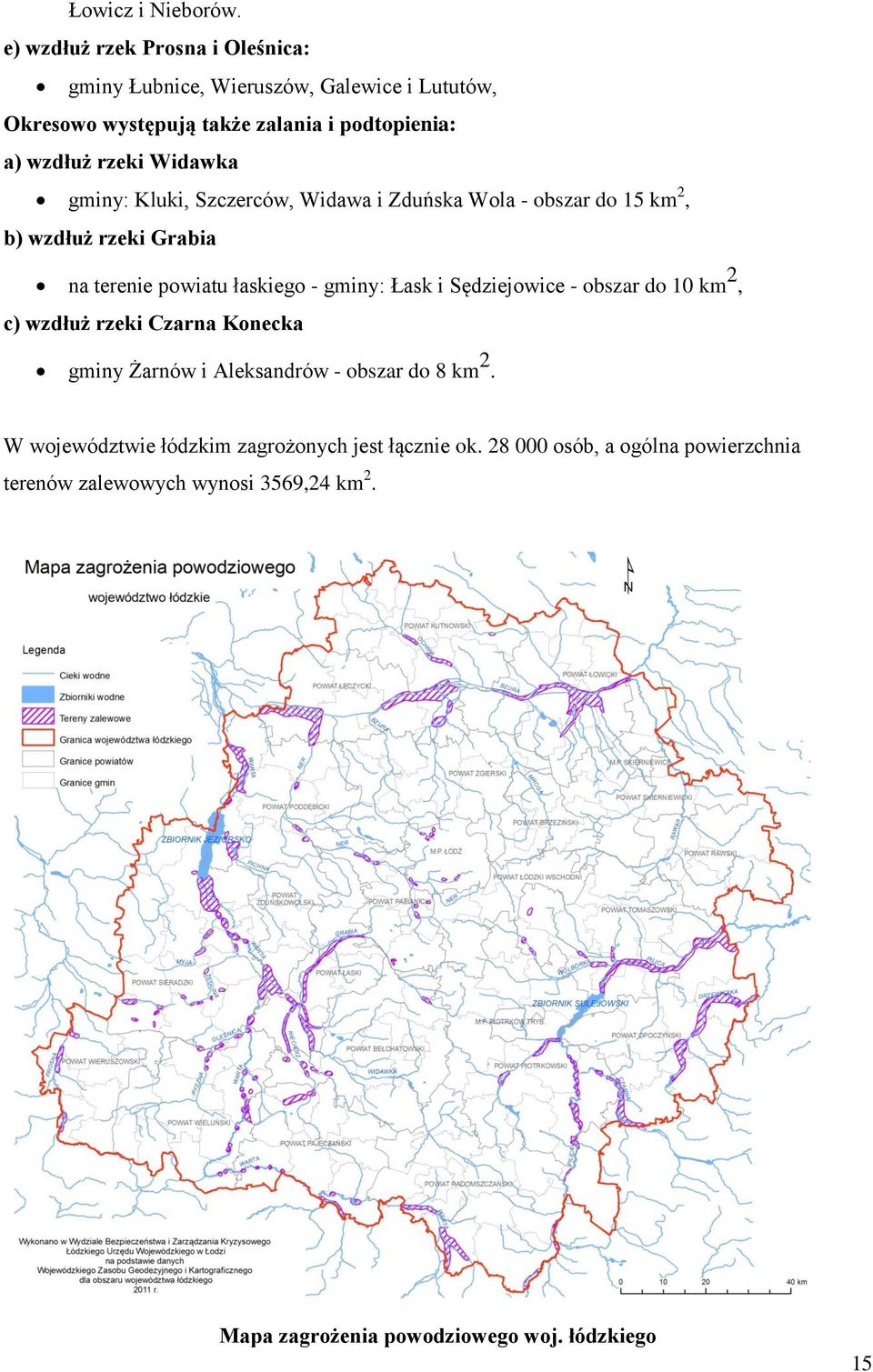 Widawka gminy: Kluki, Szczerców, Widawa i Zduńska Wola - obszar do 15 km 2, b) wzdłuż rzeki Grabia na terenie powiatu łaskiego - gminy: Łask i