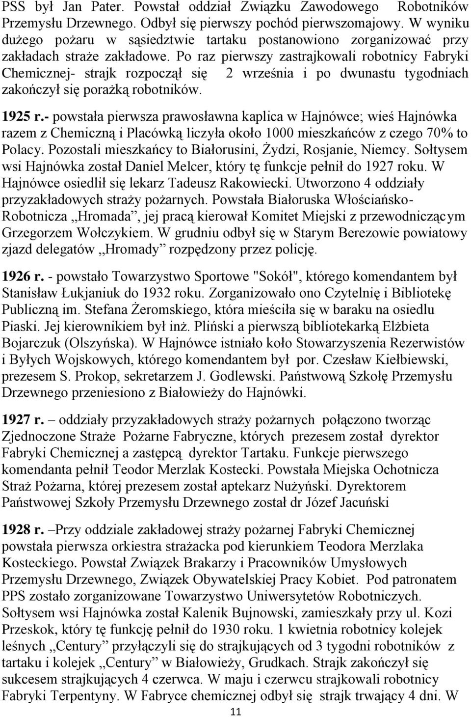 Po raz pierwszy zastrajkowali robotnicy Fabryki Chemicznej- strajk rozpoczął się 2 września i po dwunastu tygodniach zakończył się porażką robotników. 1925 r.