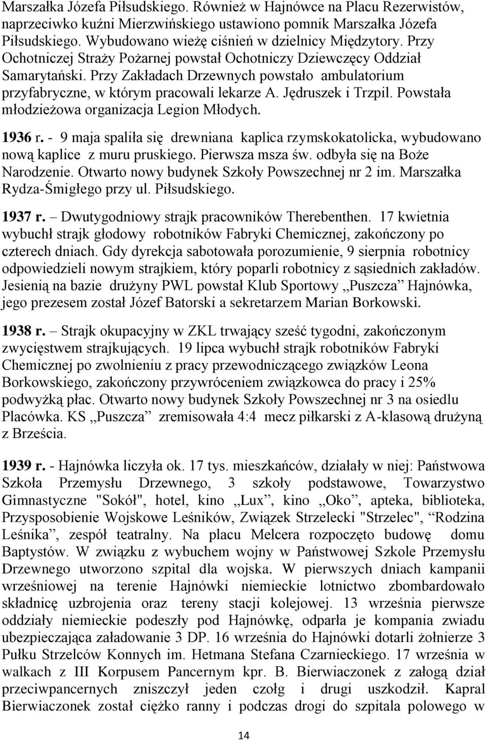 Przy Zakładach Drzewnych powstało ambulatorium przyfabryczne, w którym pracowali lekarze A. Jędruszek i Trzpil. Powstała młodzieżowa organizacja Legion Młodych. 1936 r.