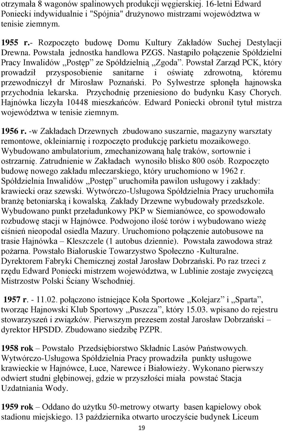 Powstał Zarząd PCK, który prowadził przysposobienie sanitarne i oświatę zdrowotną, któremu przewodniczył dr Mirosław Poznański. Po Sylwestrze spłonęła hajnowska przychodnia lekarska.