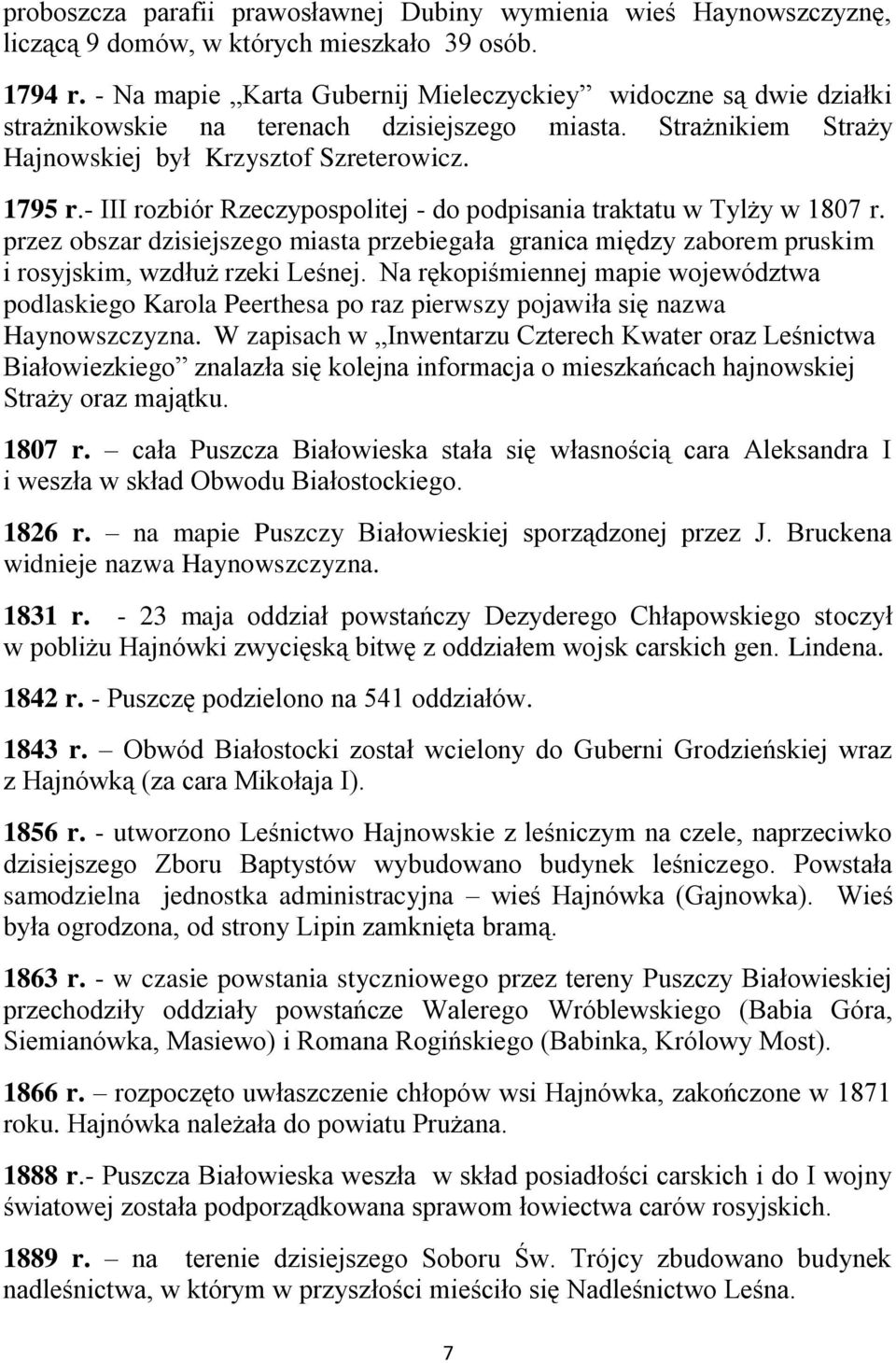 - III rozbiór Rzeczypospolitej - do podpisania traktatu w Tylży w 1807 r. przez obszar dzisiejszego miasta przebiegała granica między zaborem pruskim i rosyjskim, wzdłuż rzeki Leśnej.