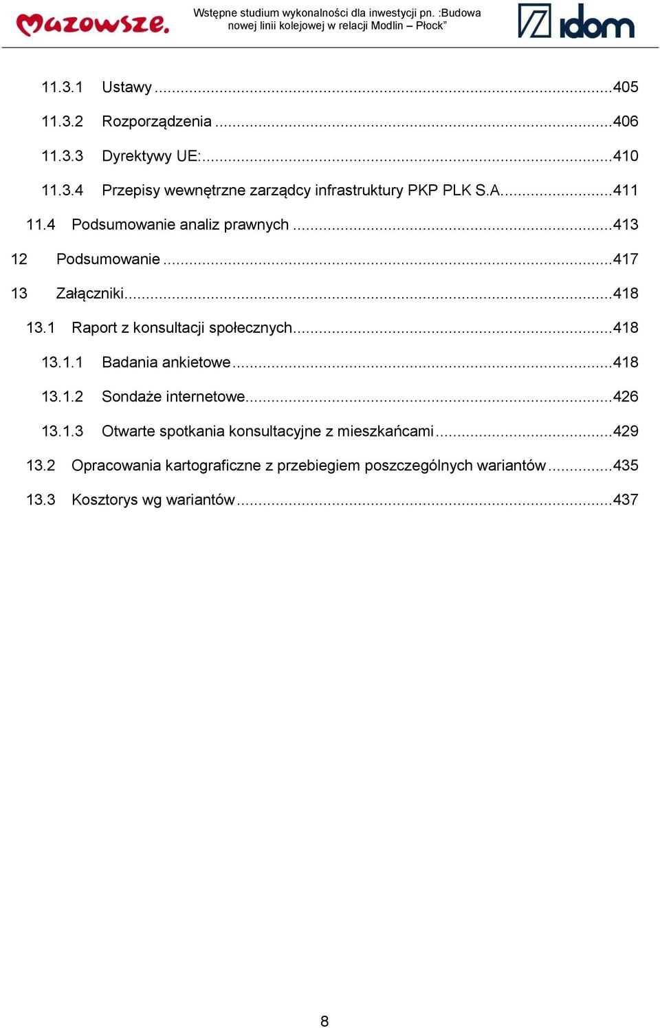 .. 418 13.1.2 Sondaże internetowe... 426 13.1.3 Otwarte spotkania konsultacyjne z mieszkańcami... 429 13.