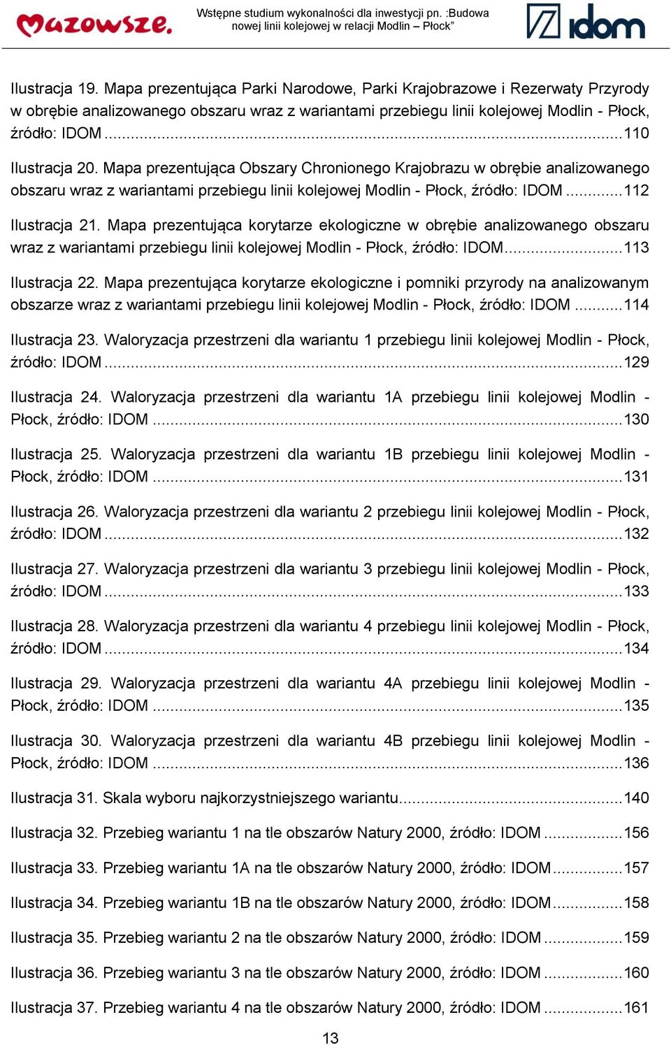 Mapa prezentująca Obszary Chronionego Krajobrazu w obrębie analizowanego obszaru wraz z wariantami przebiegu linii kolejowej Modlin - Płock, źródło: IDOM... 112 Ilustracja 21.