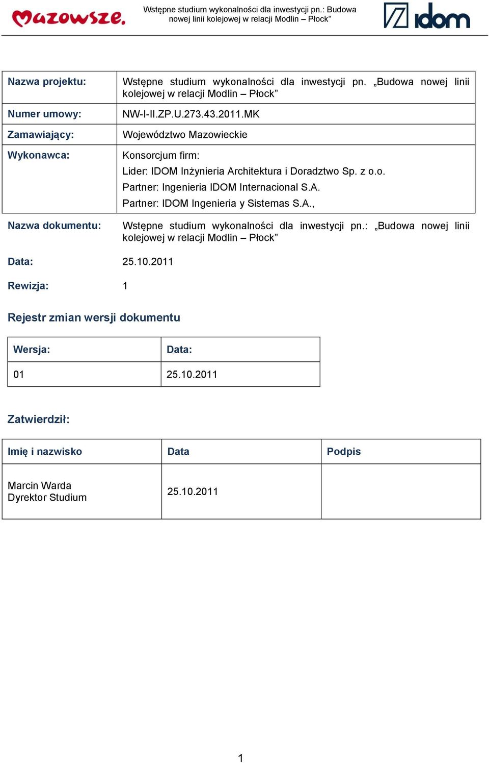 MK Województwo Mazowieckie Konsorcjum firm: Lider: IDOM Inżynieria Architektura i Doradztwo Sp. z o.o. Partner: Ingenieria IDOM Internacional S.A. Partner: IDOM Ingenieria y Sistemas S.