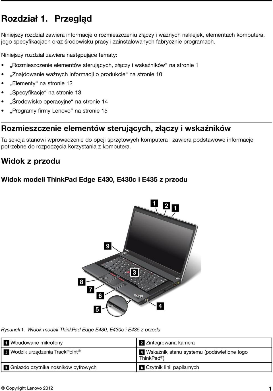 Niniejszy rozdział zawiera następujące tematy: Rozmieszczenie elementów sterujących, złączy i wskaźników na stronie 1 Znajdowanie ważnych informacji o produkcie na stronie 10 Elementy na stronie 12