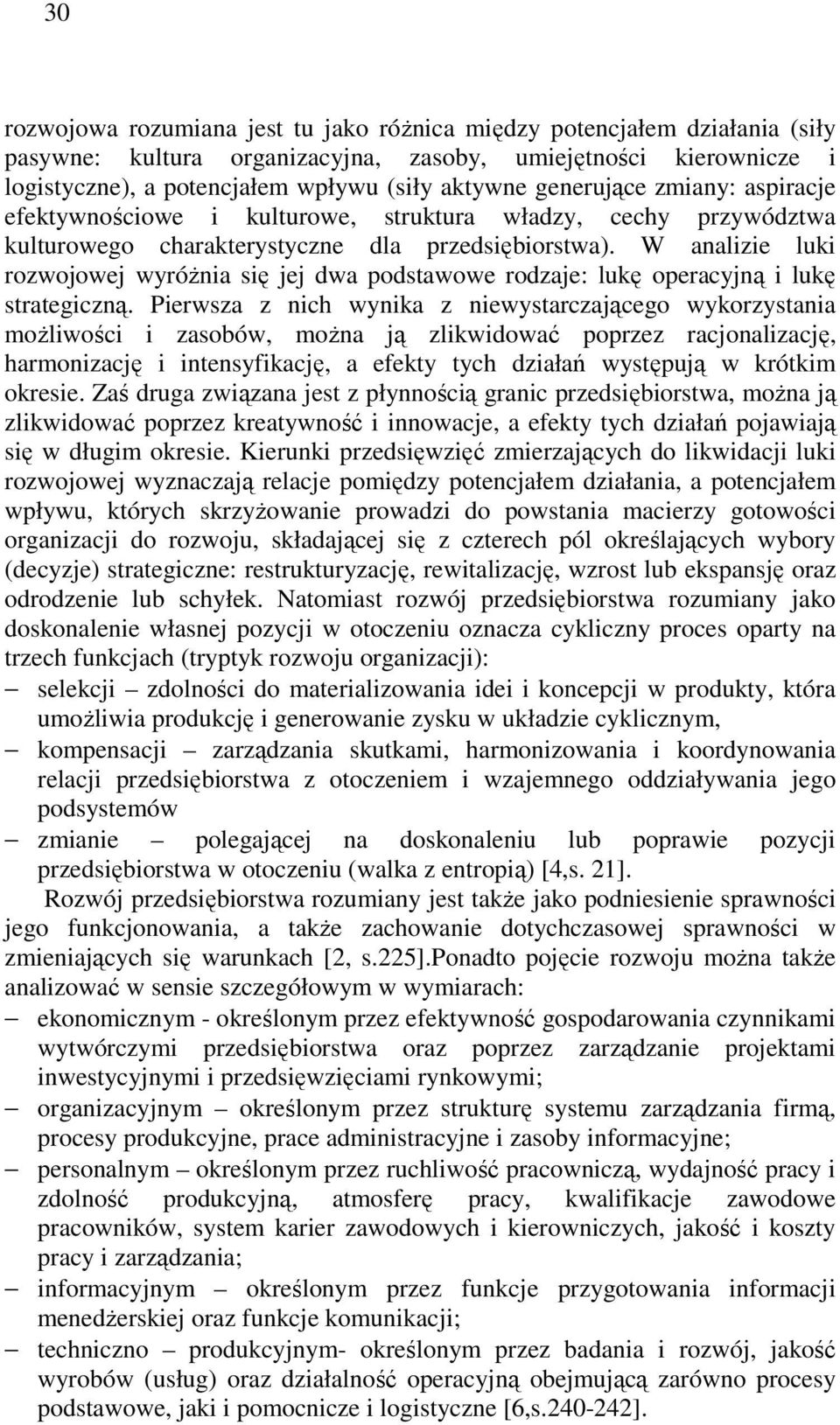 W analizie luki rozwojowej wyróżnia się jej dwa podstawowe rodzaje: lukę operacyjną i lukę strategiczną.