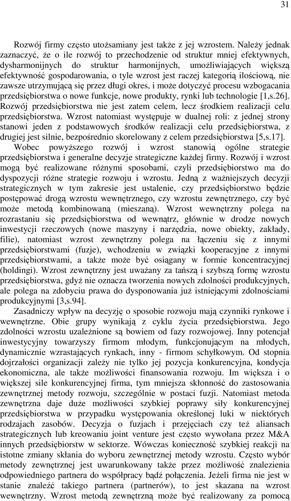 jest raczej kategorią ilościową, nie zawsze utrzymującą się przez długi okres, i może dotyczyć procesu wzbogacania przedsiębiorstwa o nowe funkcje, nowe produkty, rynki lub technologie [1,s.26].