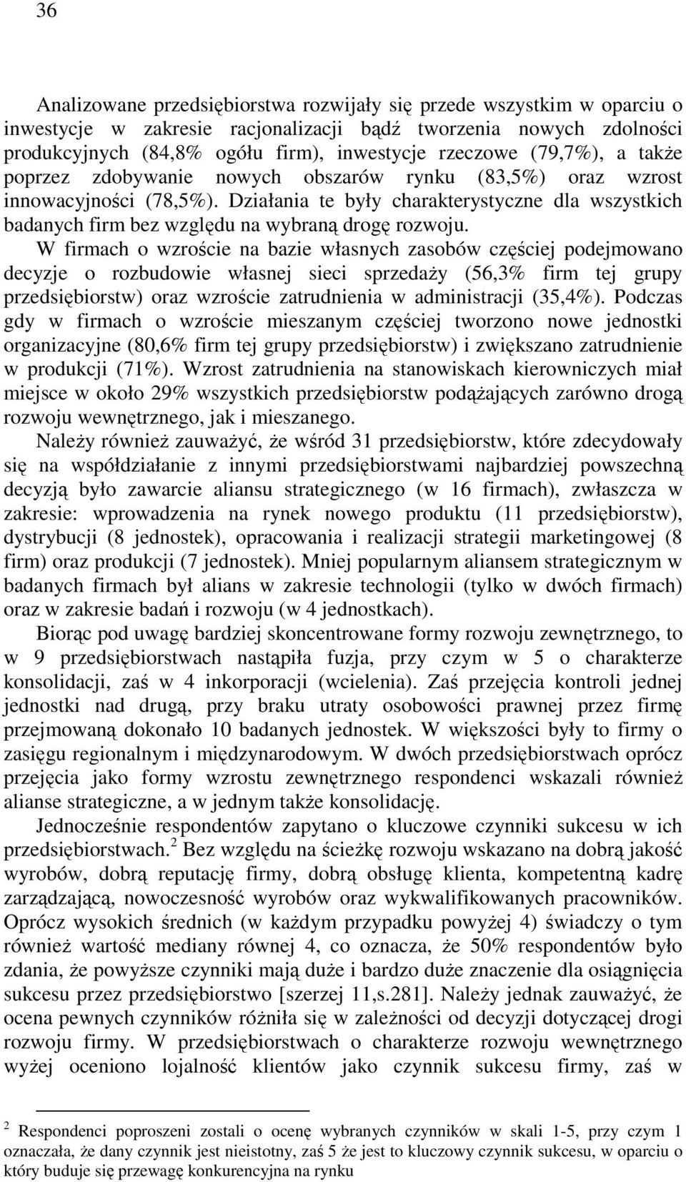 Działania te były charakterystyczne dla wszystkich badanych firm bez względu na wybraną drogę rozwoju.