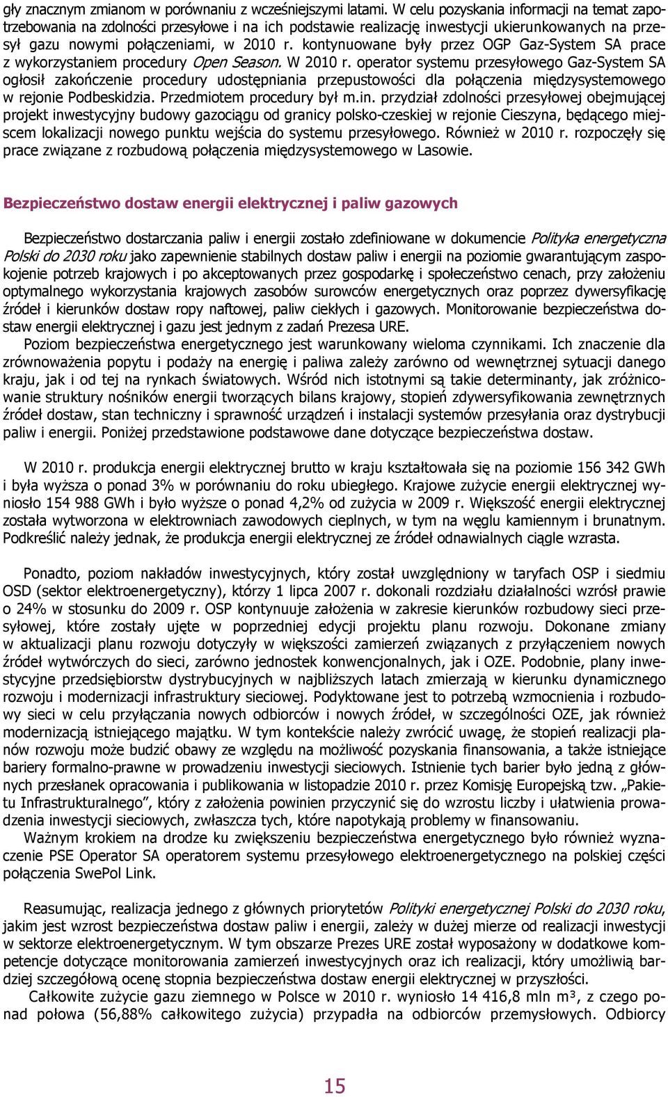 kontynuowane były przez OGP Gaz-System SA prace z wykorzystaniem procedury Open Season. W 2010 r.