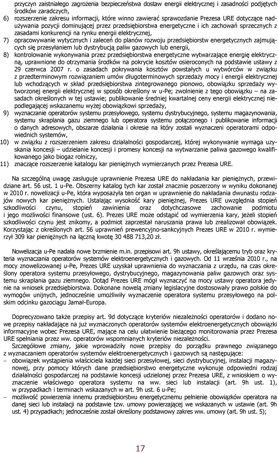 zaleceń do planów rozwoju przedsiębiorstw energetycznych zajmujących się przesyłaniem lub dystrybucją paliw gazowych lub energii, 8) kontrolowanie wykonywania przez przedsiębiorstwa energetyczne