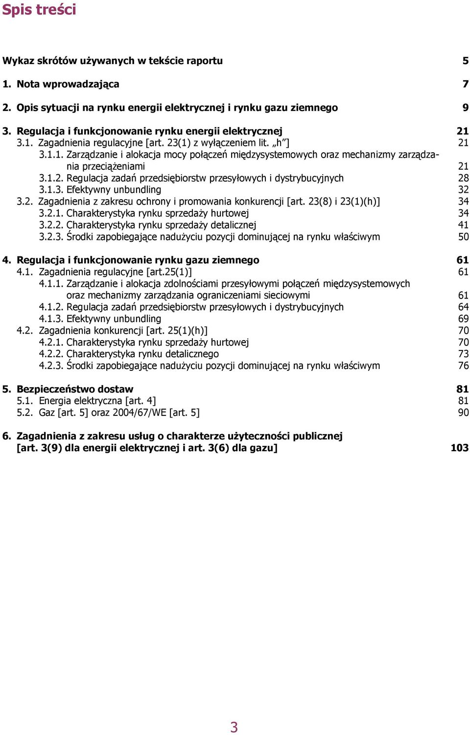 1.2. Regulacja zadań przedsiębiorstw przesyłowych i dystrybucyjnych 28 3.1.3. Efektywny unbundling 32 3.2. Zagadnienia z zakresu ochrony i promowania konkurencji [art. 23(8) i 23(1)(h)] 34 3.2.1. Charakterystyka rynku sprzedaży hurtowej 34 3.