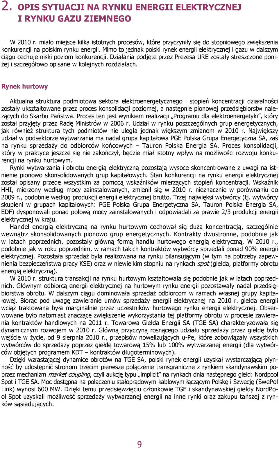 Mimo to jednak polski rynek energii elektrycznej i gazu w dalszym ciągu cechuje niski poziom konkurencji.