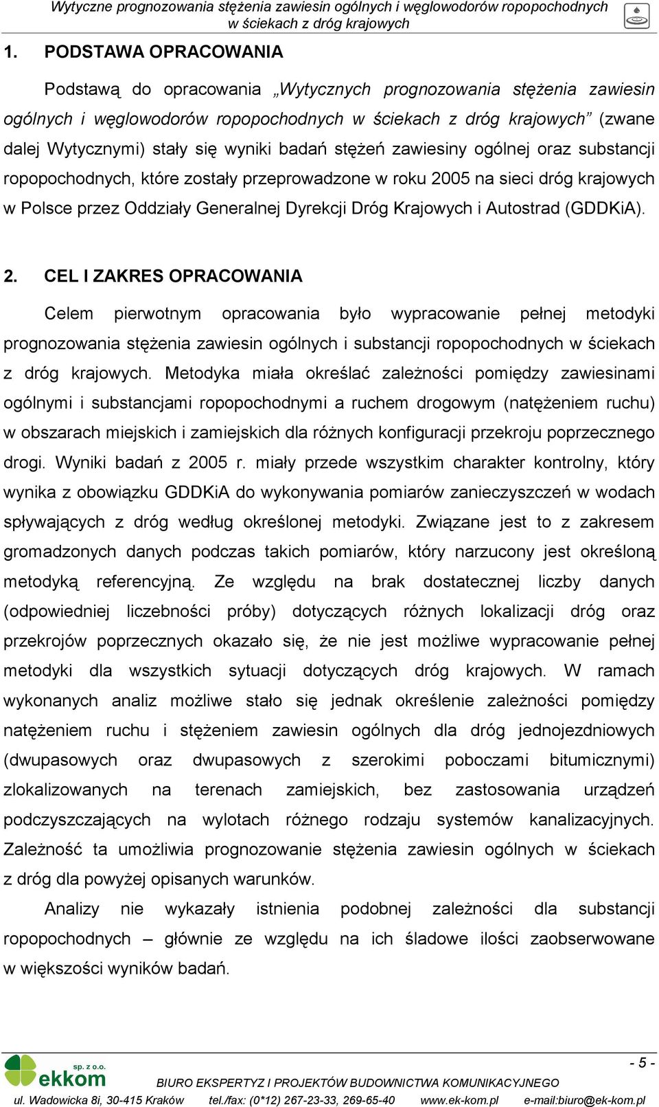 05 na sieci dróg krajowych w Polsce przez Oddziały Generalnej Dyrekcji Dróg Krajowych i Autostrad (GDDKiA). 2.