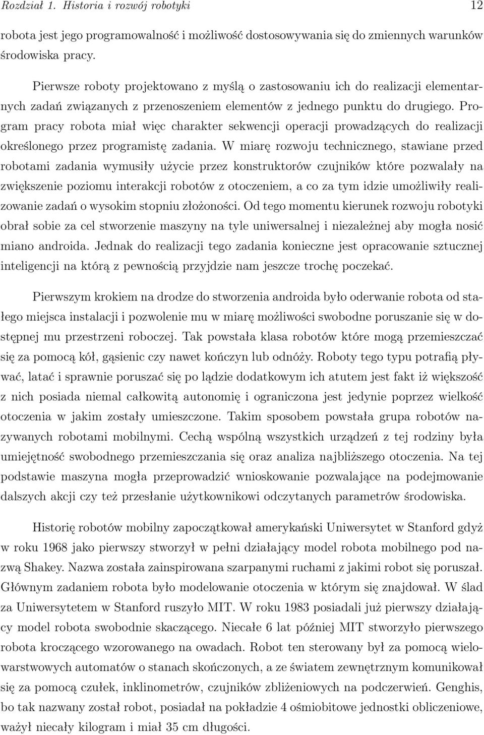 Program pracy robota miał więc charakter sekwencji operacji prowadzących do realizacji określonego przez programistę zadania.