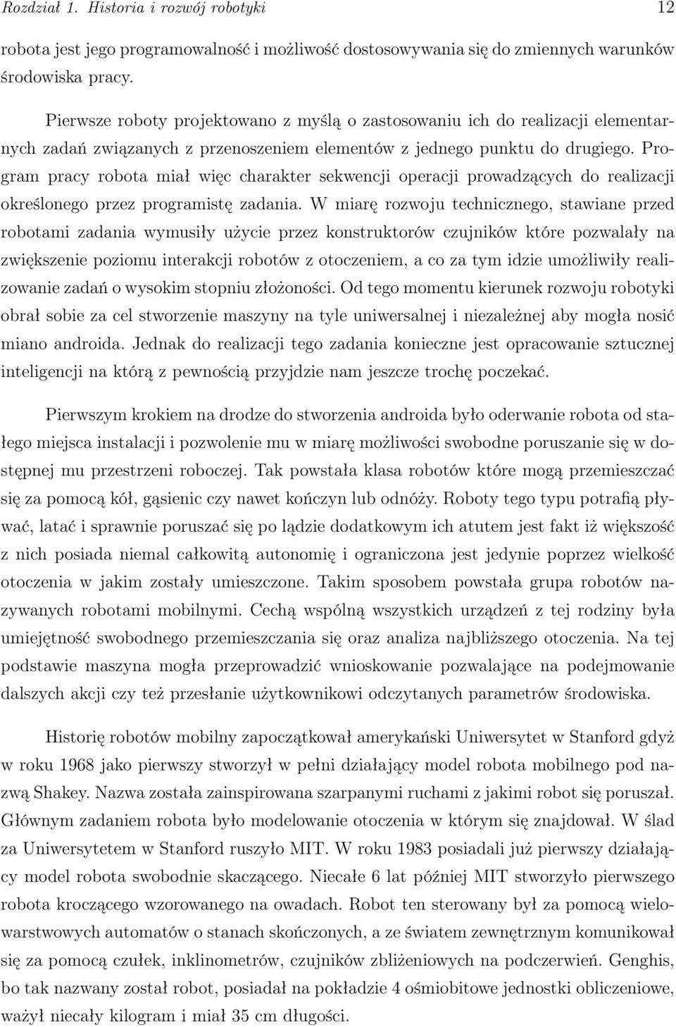 Program pracy robota miał więc charakter sekwencji operacji prowadzących do realizacji określonego przez programistę zadania.