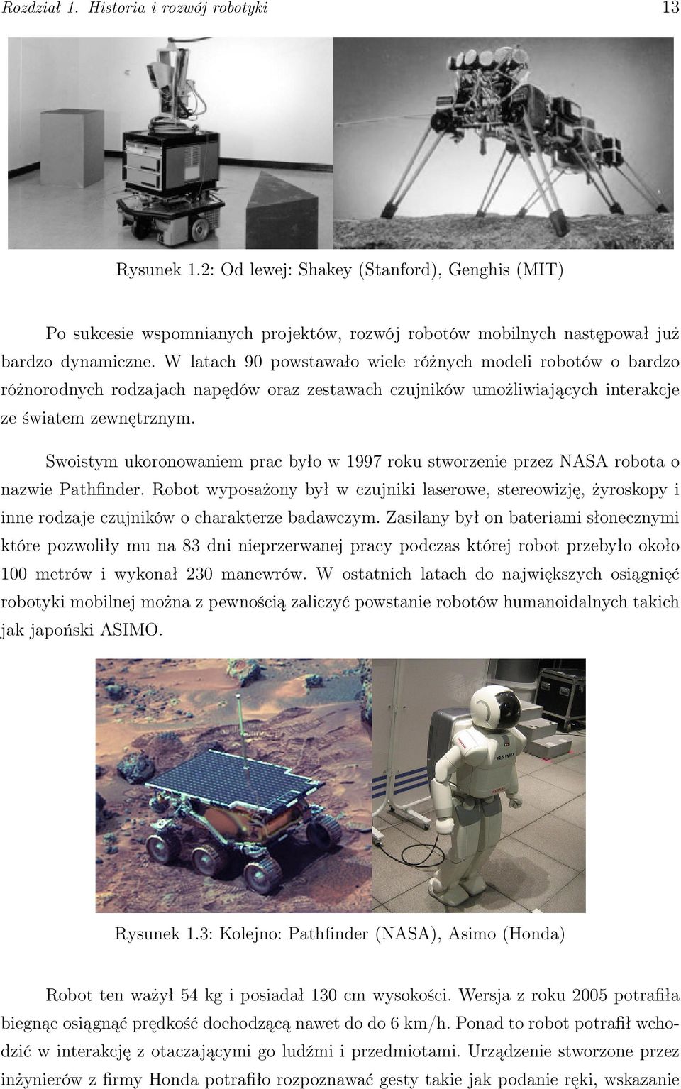 Swoistym ukoronowaniem prac było w 1997 roku stworzenie przez NASA robota o nazwie Pathfinder.