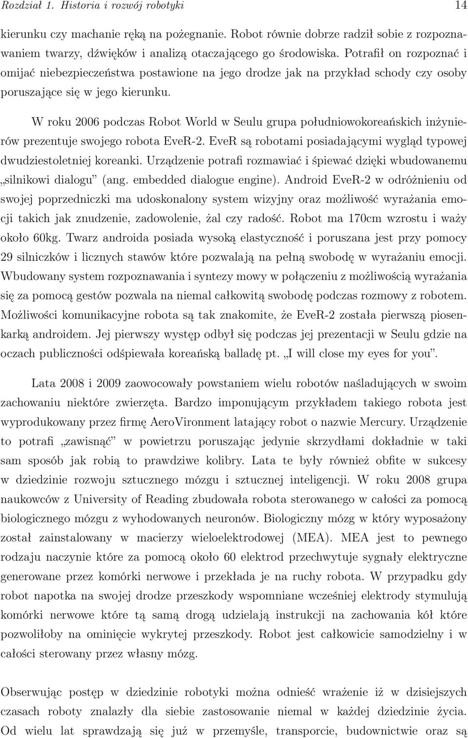 W roku 2006 podczas Robot World w Seulu grupa południowokoreańskich inżynierów prezentuje swojego robota EveR-2. EveR są robotami posiadającymi wygląd typowej dwudziestoletniej koreanki.