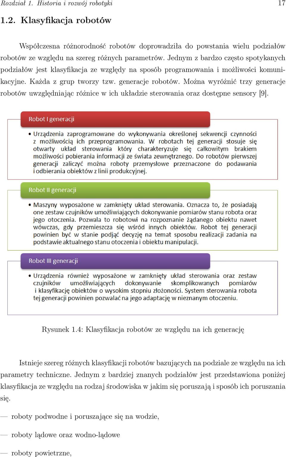 Można wyróżnić trzy generacje robotów uwzględniając różnice w ich układzie sterowania oraz dostępne sensory [9]. Rysunek 1.