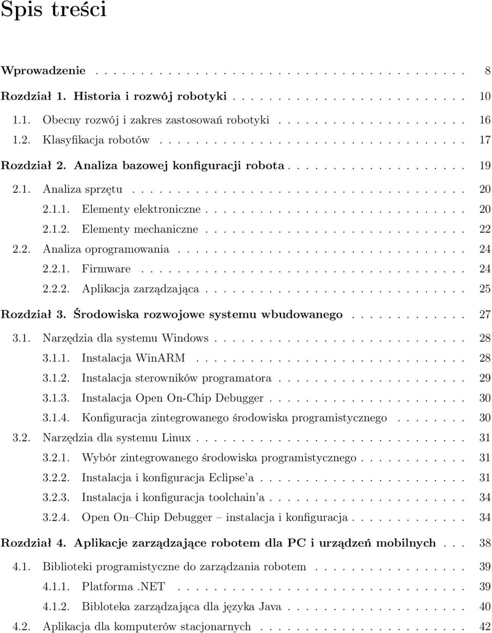 ............................ 20 2.1.2. Elementy mechaniczne............................. 22 2.2. Analiza oprogramowania................................ 24 2.2.1. Firmware.................................... 24 2.2.2. Aplikacja zarządzająca.