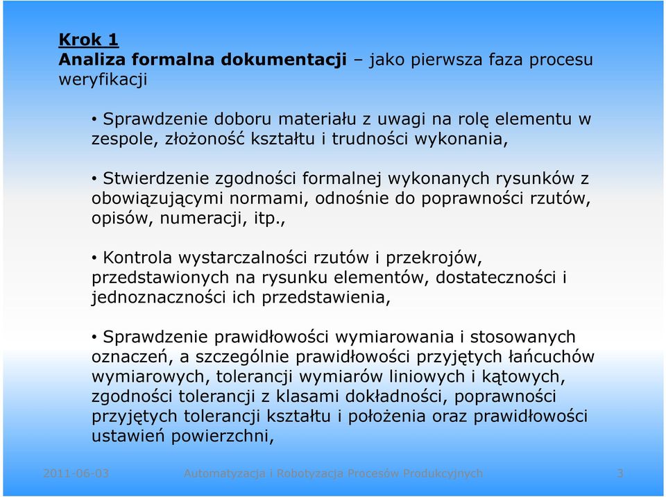 , Kontrola wystarczalności rzutów i przekrojów, przedstawionych na rysunku elementów, dostateczności i jednoznaczności ich przedstawienia, Sprawdzenie prawidłowości wymiarowania i stosowanych