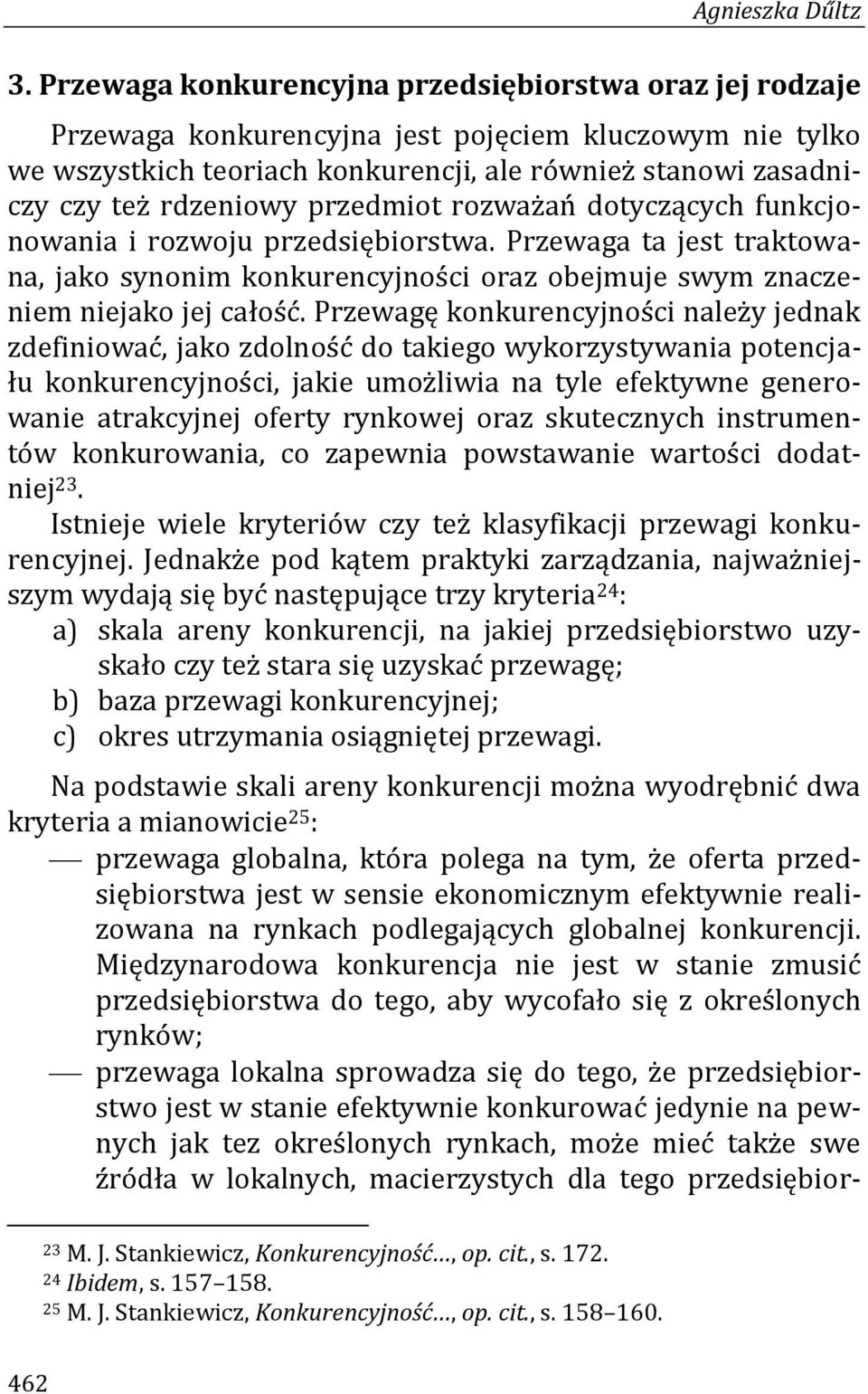 przedmiot rozważań dotyczących funkcjonowania i rozwoju przedsiębiorstwa. Przewaga ta jest traktowana, jako synonim konkurencyjności oraz obejmuje swym znaczeniem niejako jej całość.