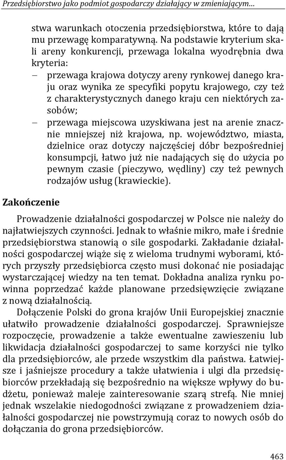 charakterystycznych danego kraju cen niektórych zasobów; przewaga miejscowa uzyskiwana jest na arenie znacznie mniejszej niż krajowa, np.