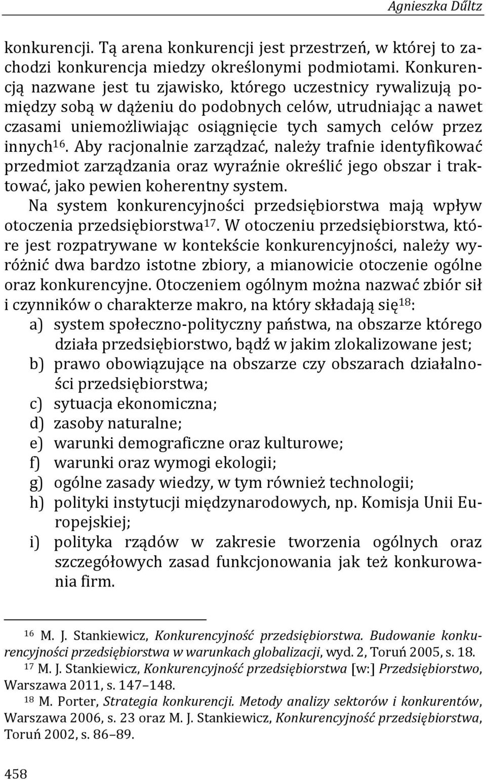 16. Aby racjonalnie zarządzać, należy trafnie identyfikować przedmiot zarządzania oraz wyraźnie określić jego obszar i traktować, jako pewien koherentny system.