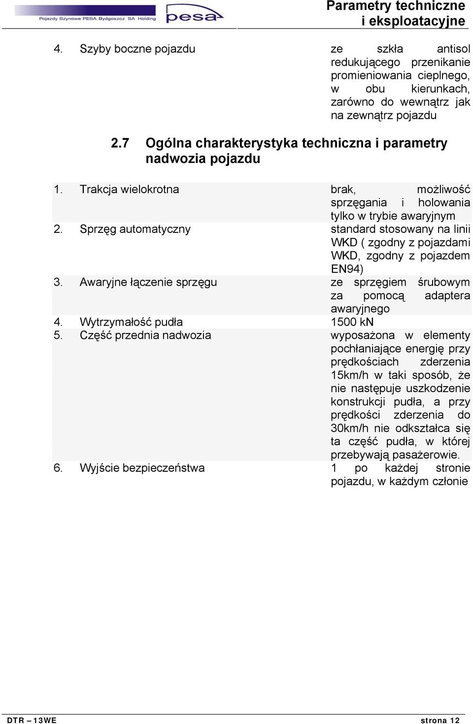 Sprzęg automatyczny standard stosowany na linii WKD ( zgodny z pojazdami WKD, zgodny z pojazdem EN94) 3. Awaryjne łączenie sprzęgu ze sprzęgiem śrubowym za pomocą adaptera awaryjnego 4.