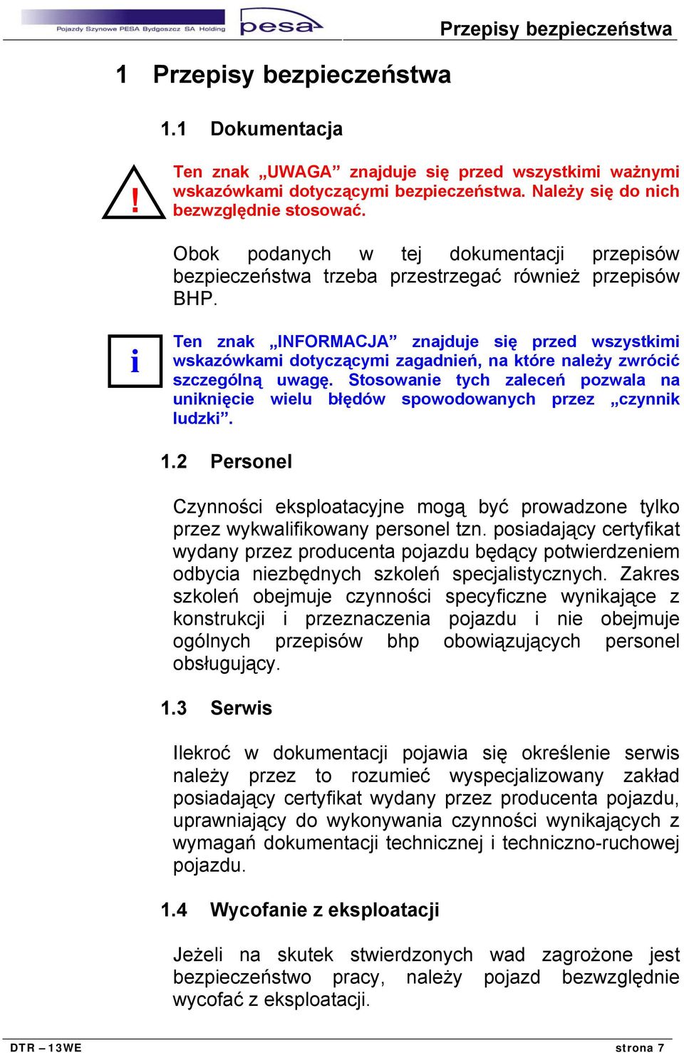 i Ten znak INFORMACJA znajduje się przed wszystkimi wskazówkami dotyczącymi zagadnień, na które należy zwrócić szczególną uwagę.