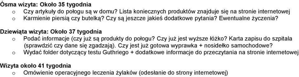 Czy już jest wyższe łóżko? Karta zapisu do szpitala (sprawdzić czy dane się zgadzają). Czy jest już gotowa wyprawka + nosidełko samochodowe?