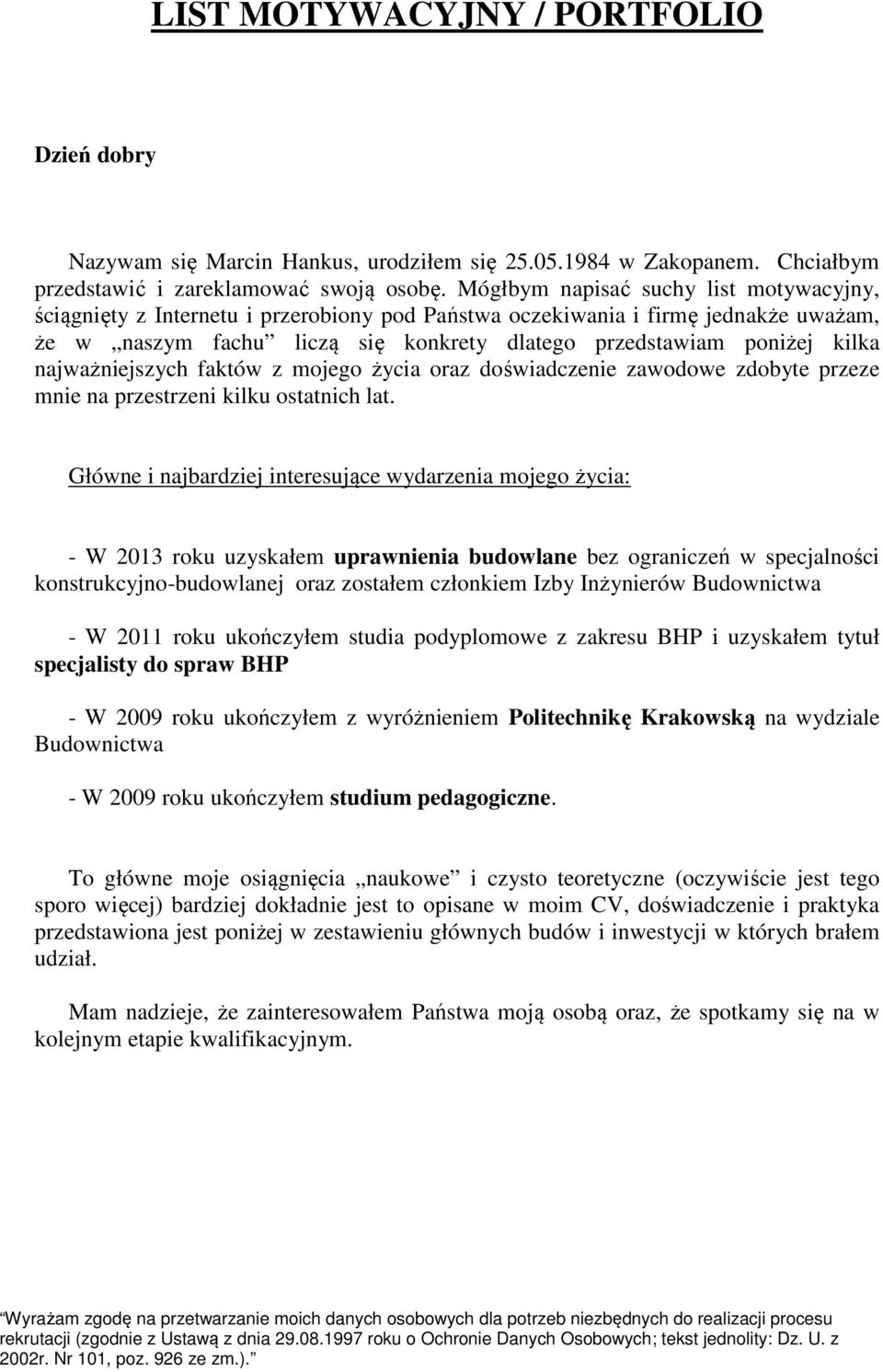 najważniejszych faktów z mojego życia oraz doświadczenie zawodowe zdobyte przeze mnie na przestrzeni kilku ostatnich lat.