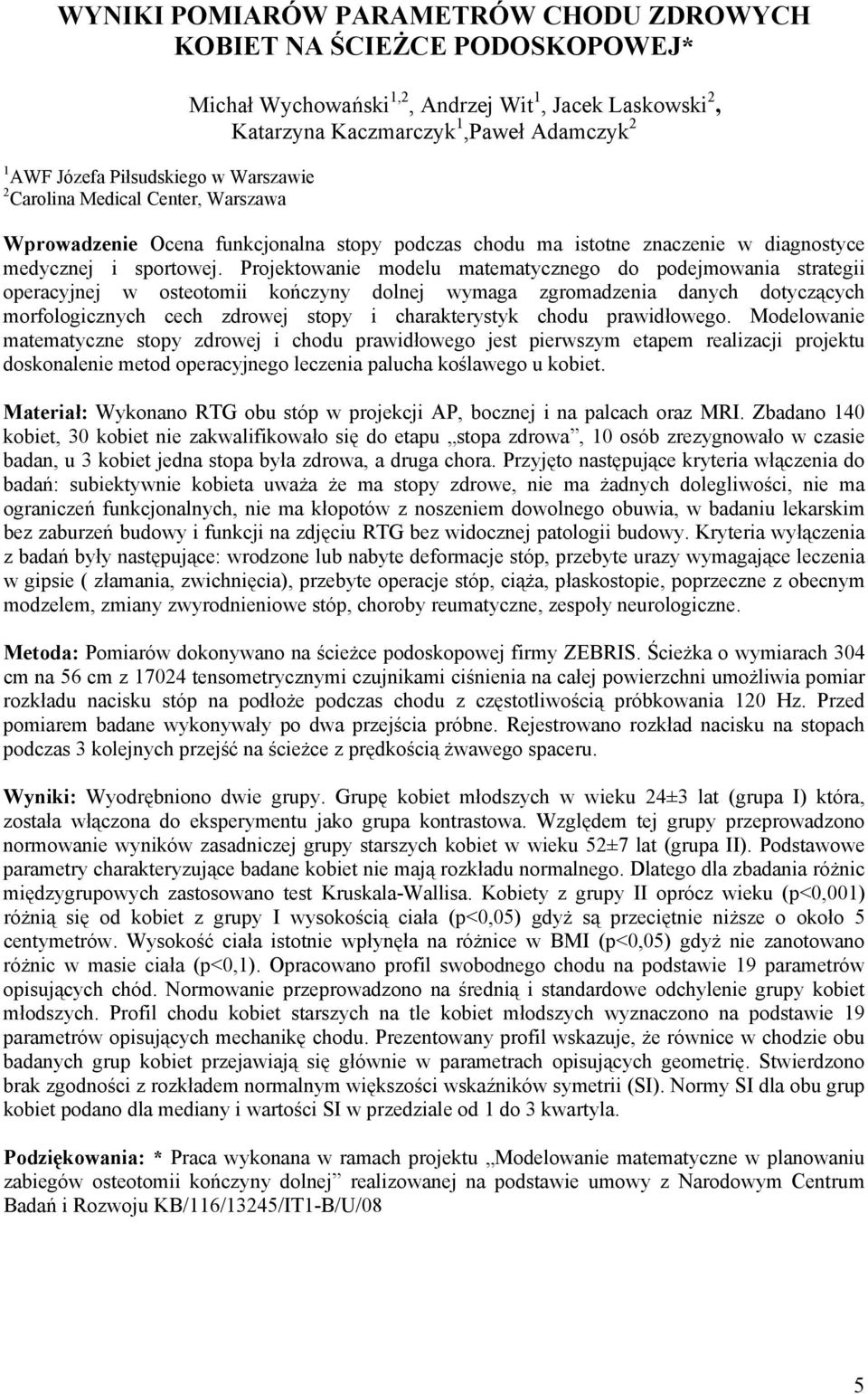 Projektowanie modelu matematycznego do podejmowania strategii operacyjnej w osteotomii kończyny dolnej wymaga zgromadzenia danych dotyczących morfologicznych cech zdrowej stopy i charakterystyk chodu