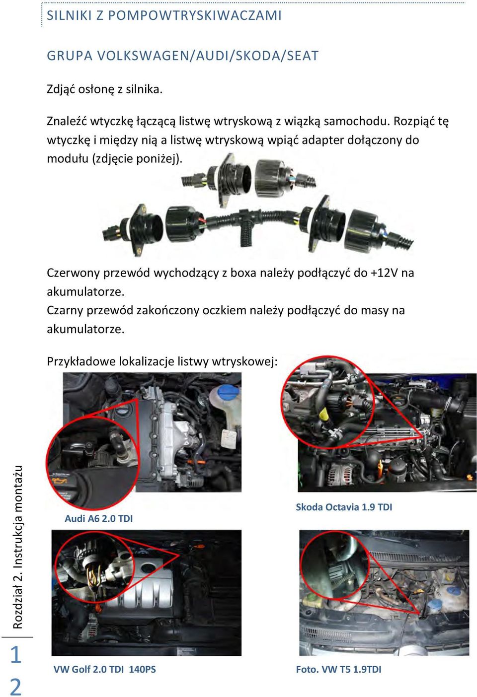 Rozpiąć tę wtyczkę i między nią a listwę wtryskową wpiąć adapter dołączony do modułu (zdjęcie poniżej).