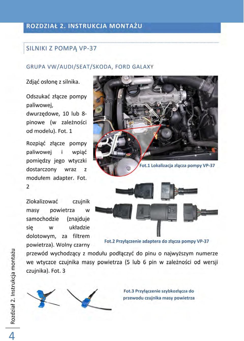 1 Rozpiąć złącze pompy paliwowej i wpiąć pomiędzy jego wtyczki dostarczony wraz z modułem adapter. Fot. 2 Fot.