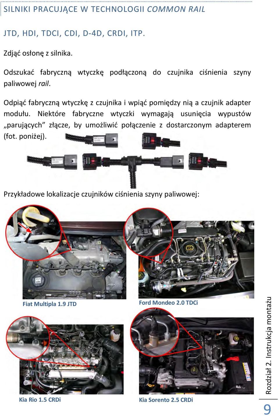 Odpiąć fabryczną wtyczkę z czujnika i wpiąć pomiędzy nią a czujnik adapter modułu.