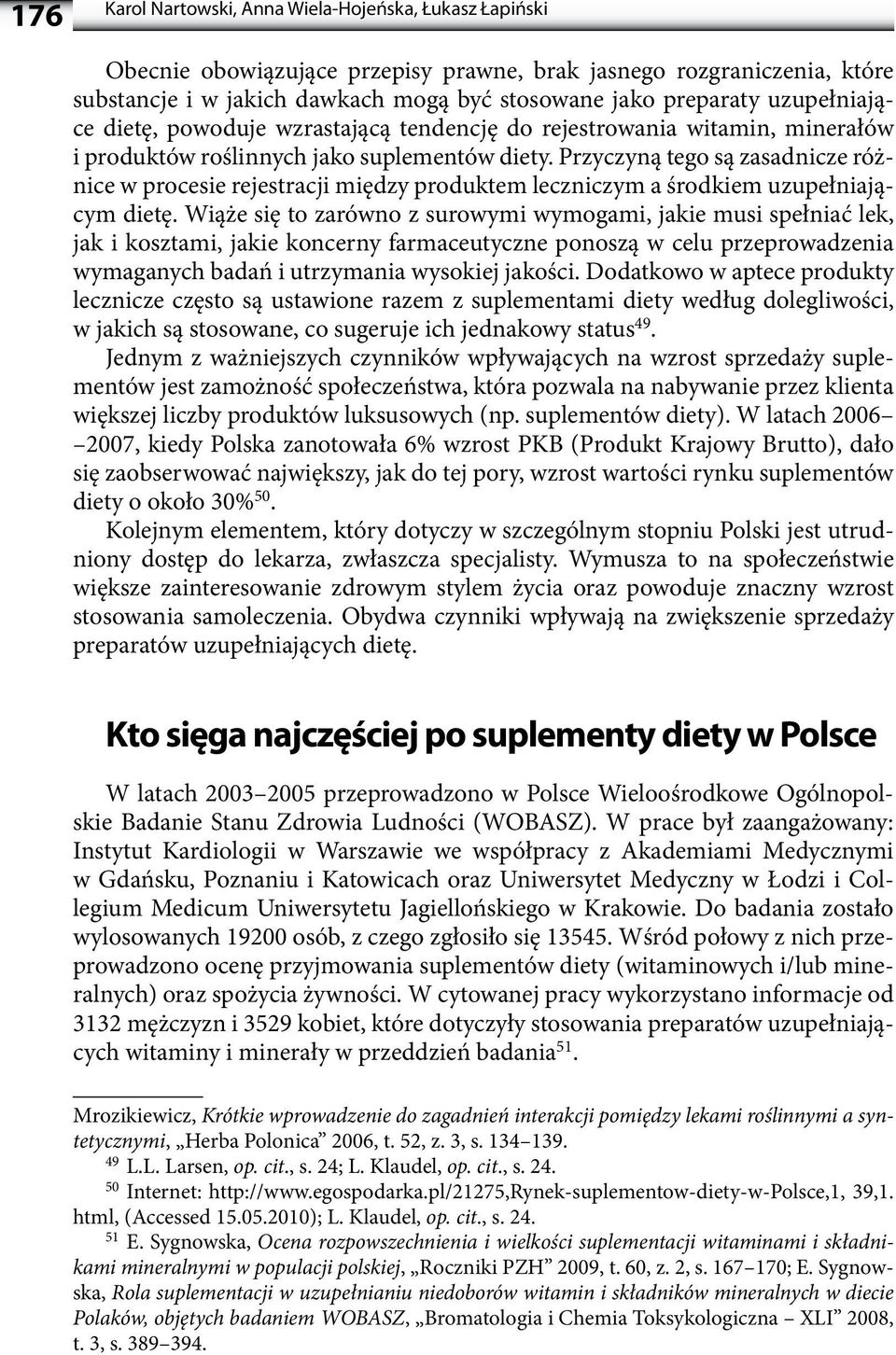 Przyczyną tego są zasadnicze różnice w procesie rejestracji między produktem leczniczym a środkiem uzupełniającym dietę.