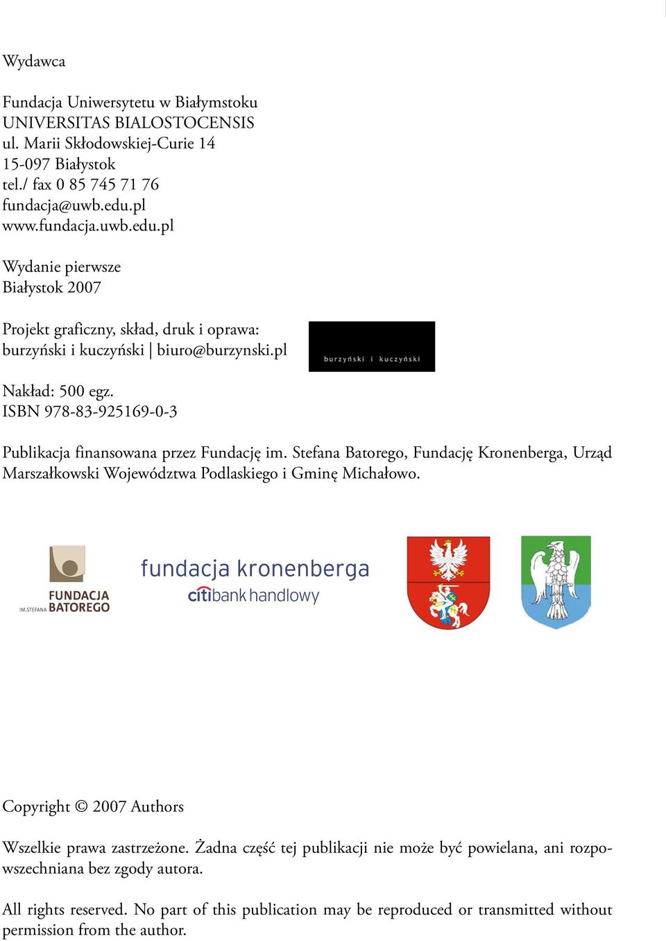 ISBN 978-83-925169-0-3 Publikacja finansowana przez Fundację im. Stefana Batorego, Fundację Kronenberga, Urząd Marszałkowski Województwa Podlaskiego i Gminę Michałowo.