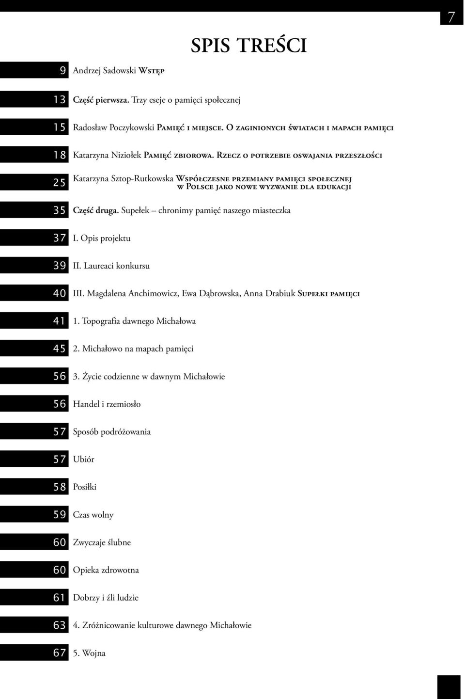 Rzecz o potrzebie oswajania przeszłości Katarzyna Sztop-Rutkowska Współczesne przemiany pamięci społecznej w Polsce jako nowe wyzwanie dla edukacji Część druga.