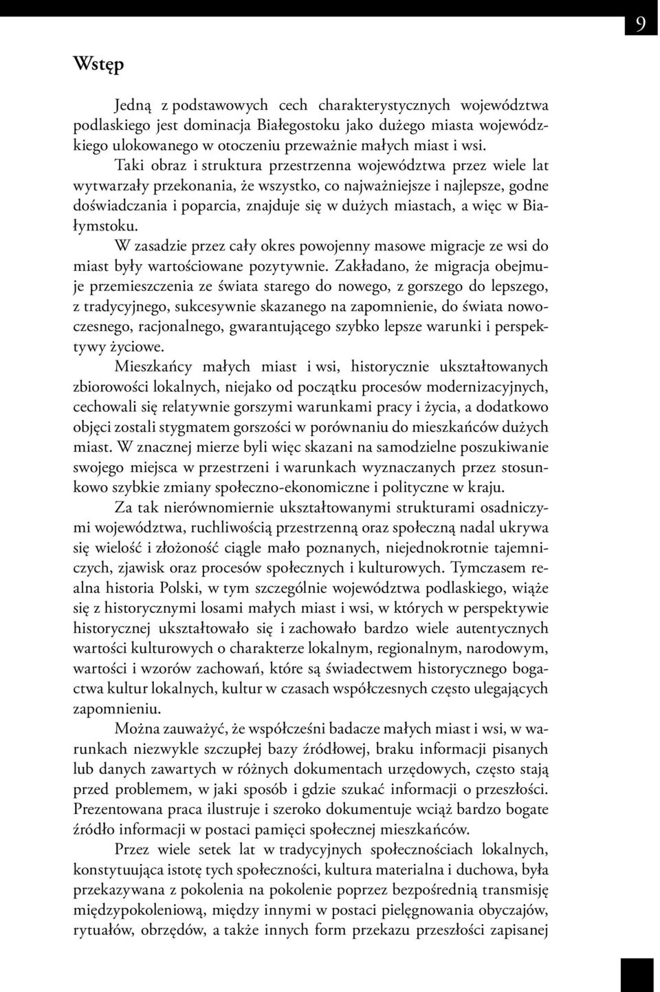 więc w Białymstoku. W zasadzie przez cały okres powojenny masowe migracje ze wsi do miast były wartościowane pozytywnie.