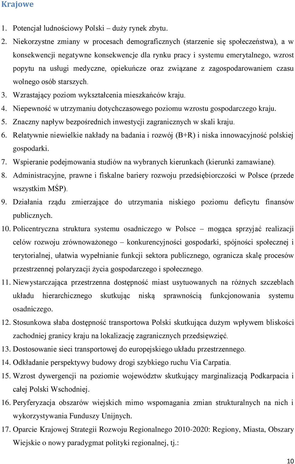 opiekuńcze oraz związane z zagospodarowaniem czasu wolnego osób starszych. 3. Wzrastający poziom wykształcenia mieszkańców kraju. 4.