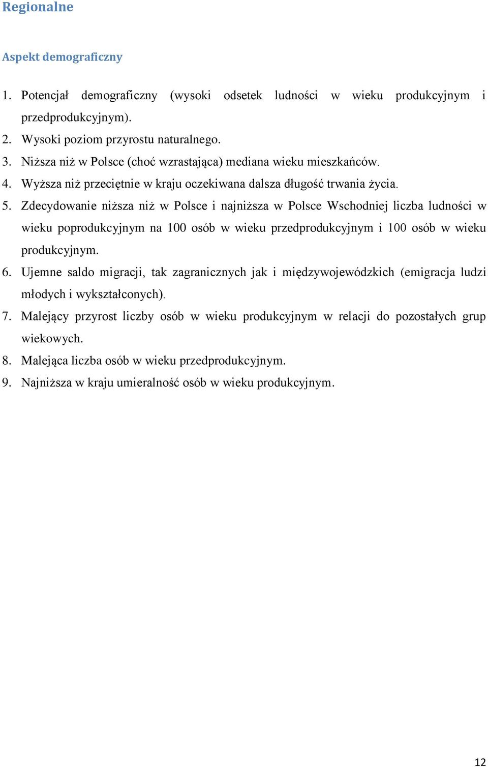 Zdecydowanie niższa niż w Polsce i najniższa w Polsce Wschodniej liczba ludności w wieku poprodukcyjnym na 100 osób w wieku przedprodukcyjnym i 100 osób w wieku produkcyjnym. 6.