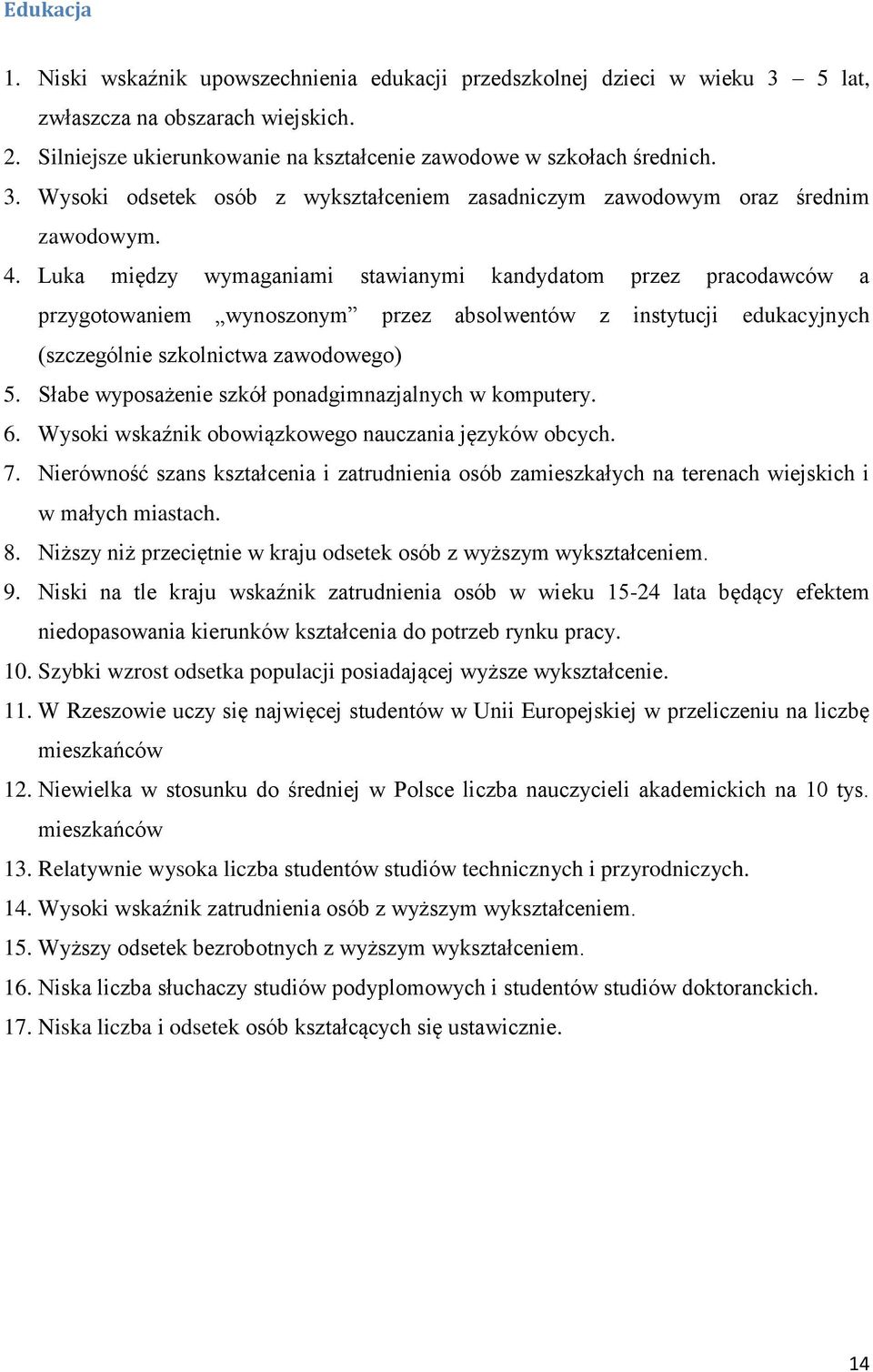 Słabe wyposażenie szkół ponadgimnazjalnych w komputery. 6. Wysoki wskaźnik obowiązkowego nauczania języków obcych. 7.