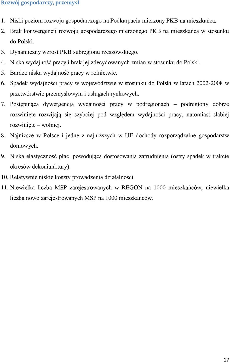 Niska wydajność pracy i brak jej zdecydowanych zmian w stosunku do Polski. 5. Bardzo niska wydajność pracy w rolnictwie. 6.