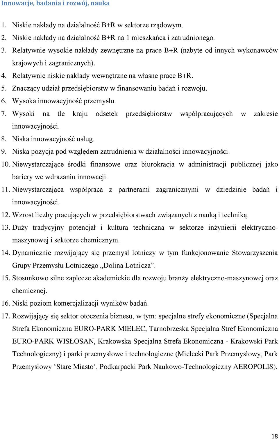 Znaczący udział przedsiębiorstw w finansowaniu badań i rozwoju. 6. Wysoka innowacyjność przemysłu. 7. Wysoki na tle kraju odsetek przedsiębiorstw współpracujących w zakresie innowacyjności. 8.